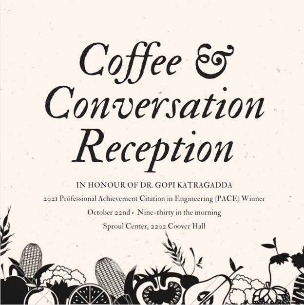 Coffee and conversation reception in honour of Gopi Katragadda, 2021 Professional Achievement Citation in Engineering Winner. October 22 at 9:30 a.m. Sproul Center, 2202 Coover Hall